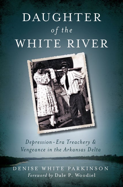 Item #268342 Daughter of the White River:: Depression-Era Treachery and Vengeance in the Arkansas...