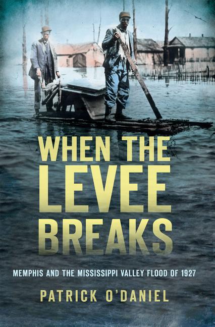 Item #227411 When the Levee Breaks:: Memphis and the Mississippi Valley Flood of 1927 (Disaster)....