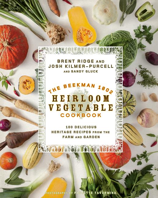 Item #286418 The Beekman 1802 Heirloom Vegetable Cookbook: 100 Delicious Heritage Recipes from...