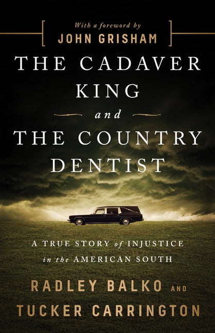 Item #278481 The Cadaver King and the Country Dentist: A True Story of Injustice in the American...