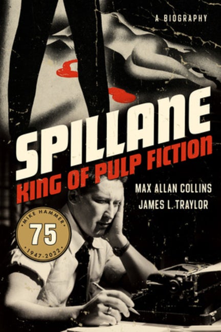 Item #270665 Spillane: King of Pulp Fiction. Max Allan Collins, James L. Traylor