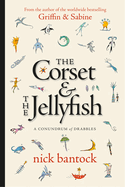 Item #282538 The Corset & The Jellyfish: A Conundrum of Drabbles. Nick Bantock