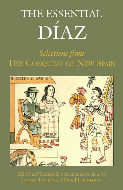 Item #280171 The Essential Diaz: Selections from The Conquest of New Spain (Hackett Classics)....