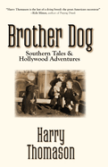 Item #286311 Brother Dog: Southern Tales and Hollywood Adventures [SIGNED]. Harry Thomason
