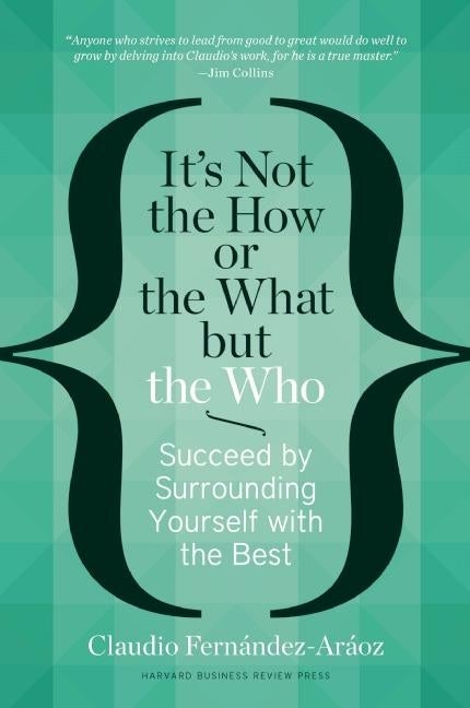 Item #277380 It's Not the How or the What but the Who: Succeed by Surrounding Yourself with the...