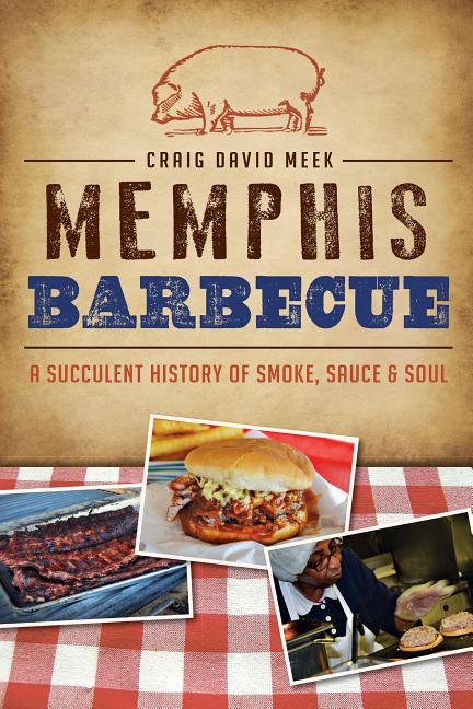 Item #227370 Memphis Barbecue: A Succulent History of Smoke, Sauce & Soul (American Palate)....
