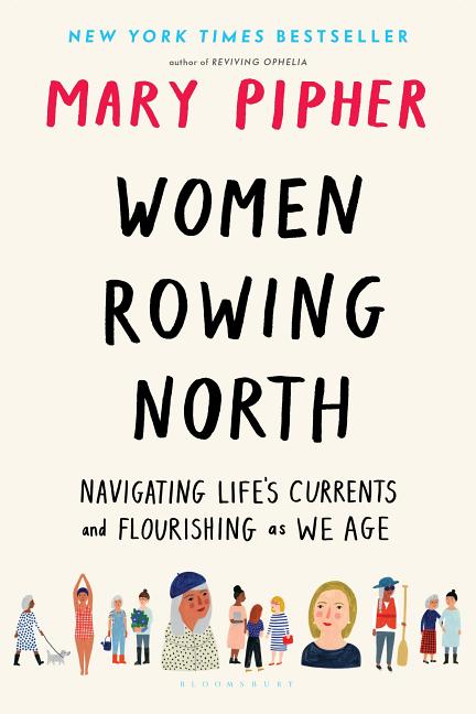 Item #279634 Women Rowing North: Navigating Life's Currents and Flourishing As We Age. Mary Pipher