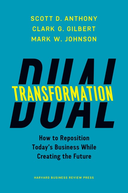 Item #265043 Dual Transformation: How to Reposition Today's Business While Creating the Future....