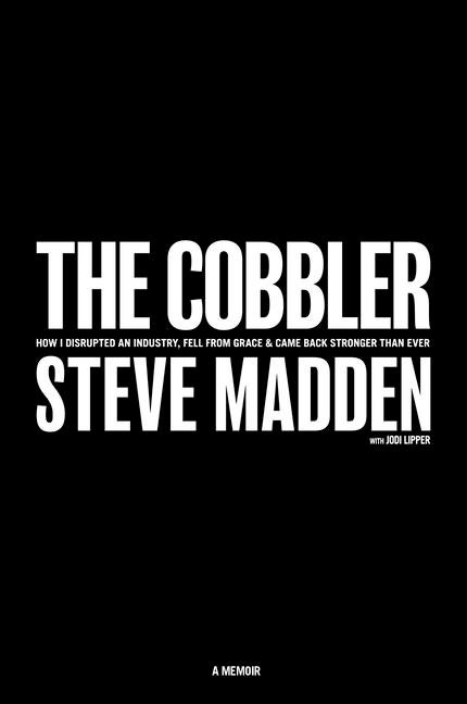 Item #269747 The Cobbler: How I Disrupted an Industry, Fell From Grace, and Came Back Stronger...