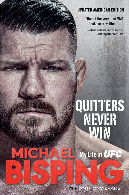 Item #267786 Quitters Never Win: My Life in UFC ? The American Edition. Michael Bisping, Anthony...
