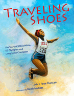 Item #281348 Traveling Shoes: The Story of Willye White, US Olympian and Long Jump Champion....
