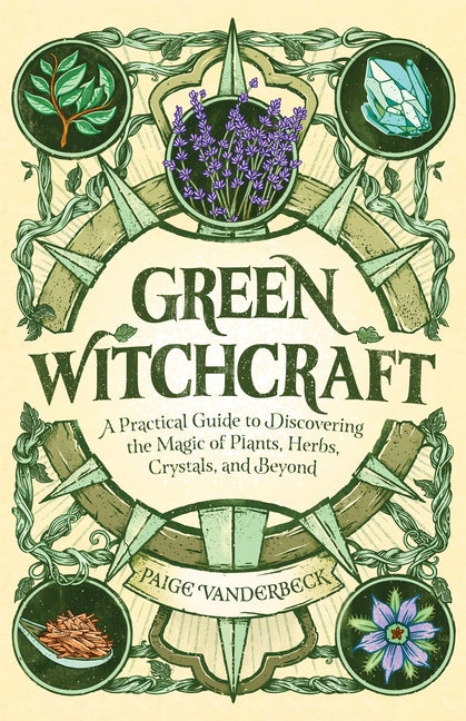 Item #227633 Green Witchcraft: A Practical Guide to Discovering the Magic of Plants, Herbs,...