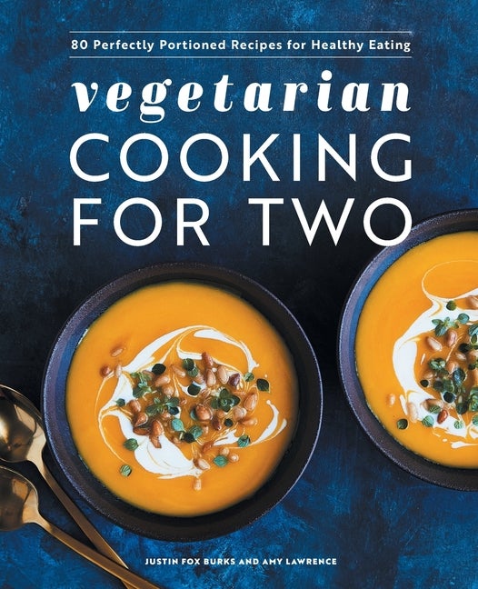 Item #246085 Vegetarian Cooking for Two: 80 Perfectly Portioned Recipes for Healthy Eating SIGNED. Justin Fox Burks, Amy Lawrence.