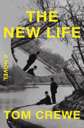 Item #286247 The New Life: A Novel. Tom Crewe