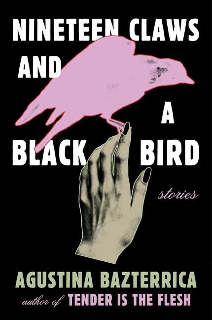 Item #276006 Nineteen Claws and a Black Bird: Stories. Agustina Bazterrica