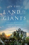 Item #285470 In the Land of Giants: A Journey Through the Dark Ages. Max Adams