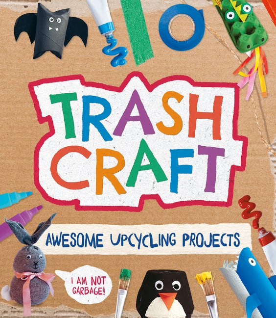 Item #266568 Trash Craft: Upcycling Craft Projects for Toilet Rolls, Cereal Boxes, Egg Cartons and More. Sara Stanford.