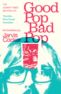 Item #281184 Good Pop, Bad Pop: The Sunday Times bestselling hit from Jarvis Cocker. Jarvis Cocker