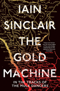 Item #285998 The Gold Machine: Tracking the Ancestors from Highlands to Coffee Colony. Iain Sinclair
