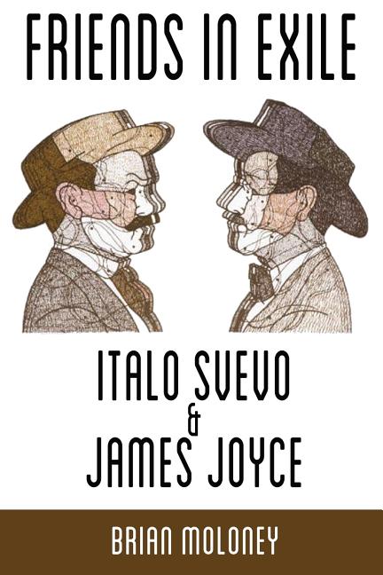 Item #243934 Friends in Exile: Italo Svevo & James Joyce (Troubador Italian Studies). Brian Moloney