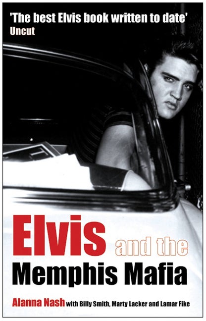 Item #266434 Elvis and the Memphis Mafia. Alanna Nash