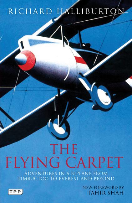 Item #228832 The Flying Carpet: Adventures in a Biplane from Timbuktu to Everest and Beyond...
