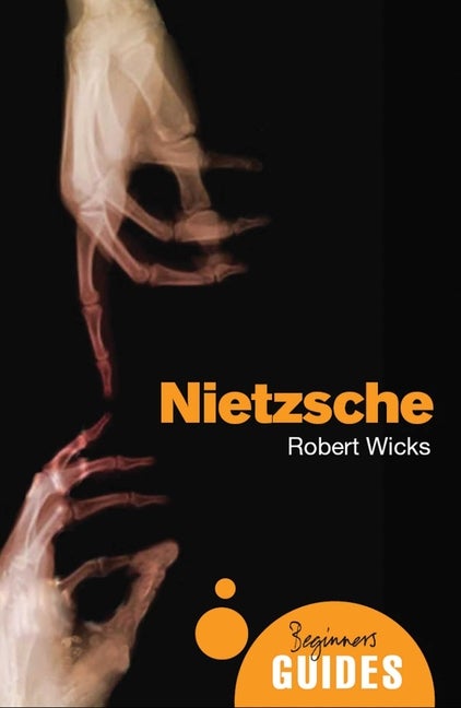 Item #274163 Nietzsche: A Beginner's Guide (Beginner's Guides). Robert Wicks