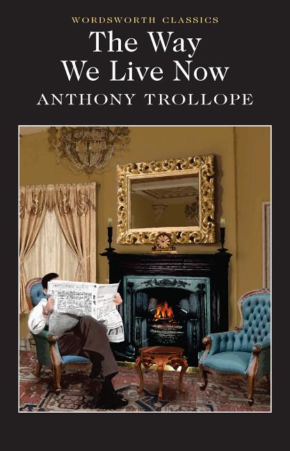 Item #260374 The Way We Live Now. Anthony Trollope