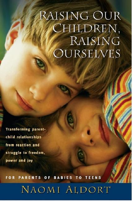 Item #251274 Raising Our Children, Raising Ourselves: Transforming parent-child relationships...
