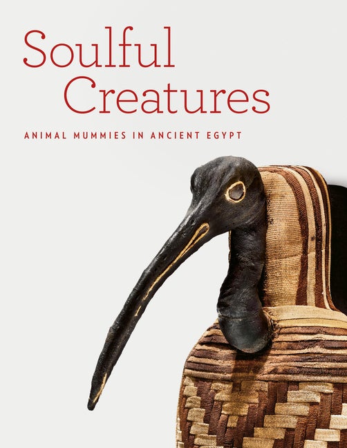Item #256440 Soulful Creatures: Animal Mummies in Ancient Egypt. Edward Bleiberg, Yekaterina...