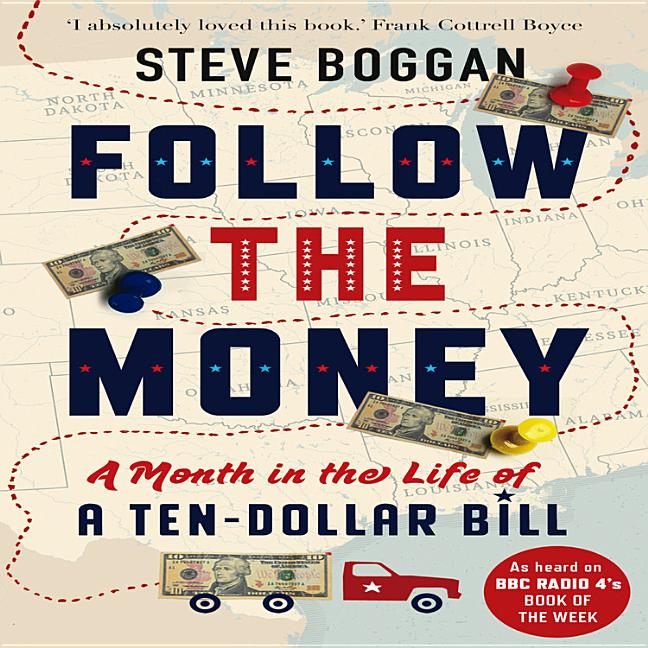 Item #271764 Follow the Money: A Month in the Life of a Ten-Dollar Bill. Steve Boggan