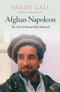Item #282987 Afghan Napoleon: The Life of Ahmad Shah Massoud. Sandy Gall