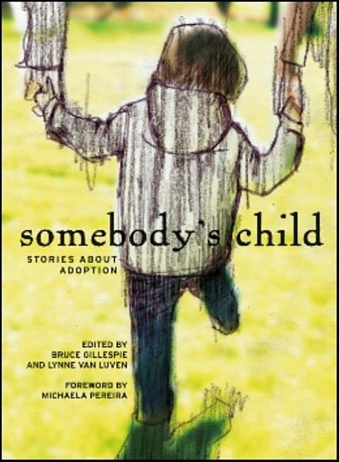 Item #271896 Somebodys Child: Stories about Adoption. Bruce Gillespie, Lynne Van Luven.