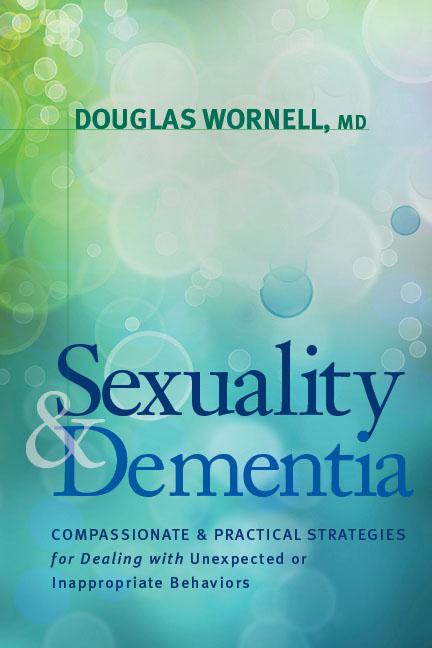Item #272471 Sexuality and Dementia: Compassionate and Practical Strategies for Dealing with...