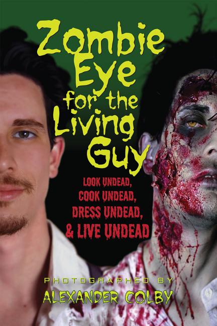 Item #218030 Zombie Eye for the Living Guy: Look Undead, Cook Undead, Dress Undead, & Live...
