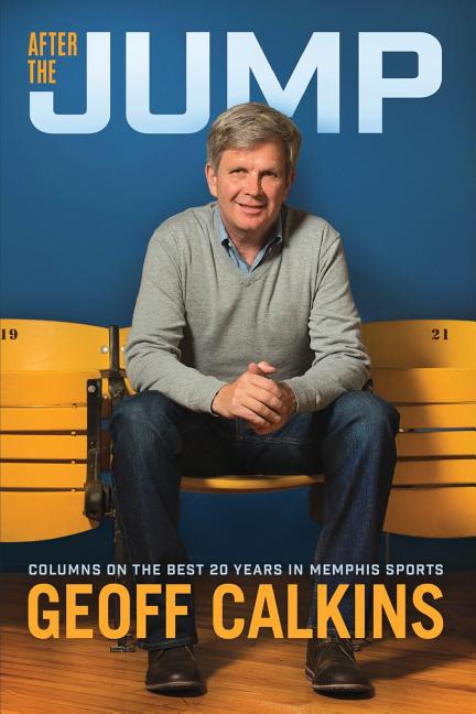 Item #286350 After the Jump: Columns on the Best 20 Years in Memphis Sports [SIGNED]. Geoff Calkins
