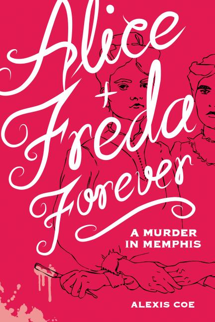 Item #227344 Alice + Freda Forever: A Murder in Memphis. Alexis Coe