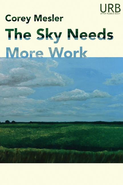 Item #246751 The Sky Needs More Work [SIGNED]. Corey Mesler