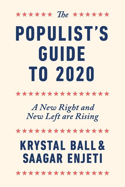 Item #228928 The Populist's Guide to 2020: A New Right and New Left are Rising. Krystal Ball,...