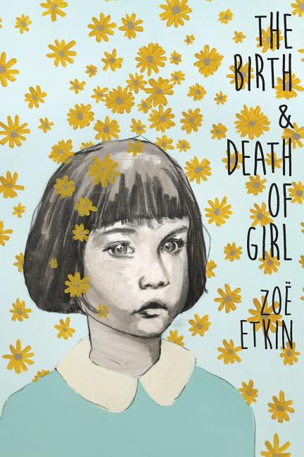 Item #229655 Birth & Death of Girl. Zoë Etkin