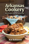 Item #280470 Arkansas Cookery: Retro Recipes from The Natural State. Kat Robinson
