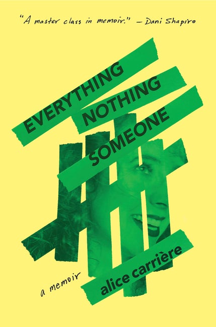 Item #279476 Everything/Nothing/Someone: A Memoir. Alice Carrière