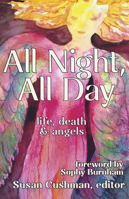 Item #276007 All Night, All Day: life, death & angels. Susan Cushman
