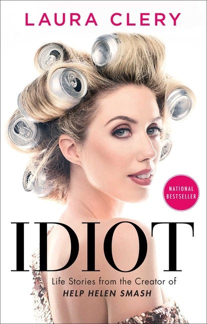 Item #278613 Idiot: Life Stories from the Creator of Help Helen Smash. Laura Clery
