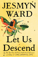 Item #281310 Let Us Descend: A Novel. Jesmyn Ward