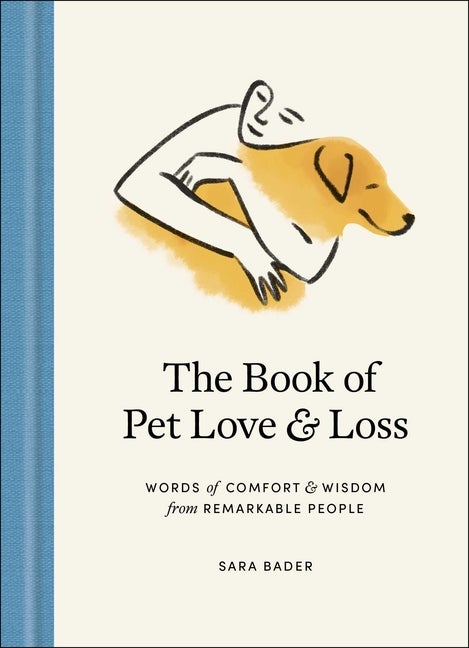 Item #276376 The Book of Pet Love and Loss: Words of Comfort and Wisdom from Remarkable People....