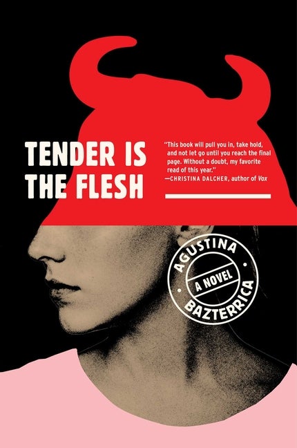 Item #249747 Tender Is the Flesh. Agustina Bazterrica