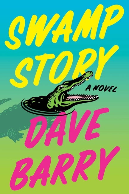 Item #273852 Swamp Story: A Novel. Dave Barry