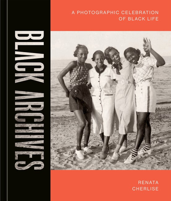 Item #278311 Black Archives: A Photographic Celebration of Black Life. Renata Cherlise