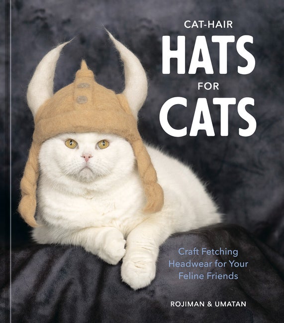 Item #273549 Cat-Hair Hats for Cats: Craft Fetching Headwear for Your Feline Friends. Rojiman,...
